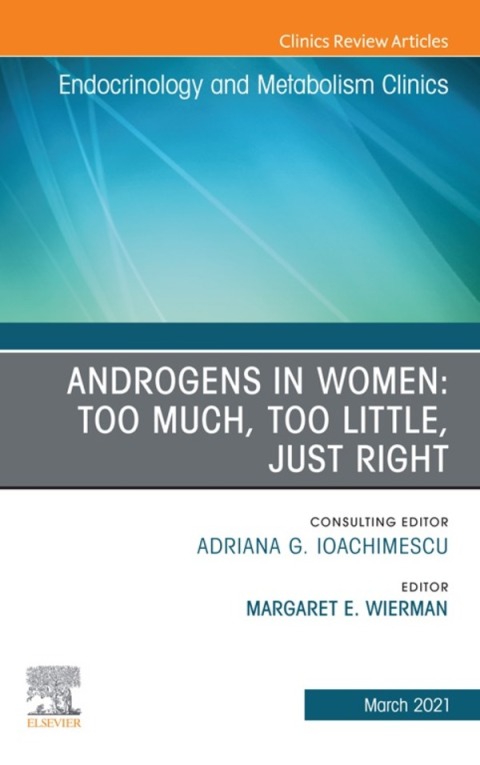 Cover image for book Androgens in Women: Too Much, Too Little, Just Right, An Issue of Endocrinology and Metabolism Clinics of North America