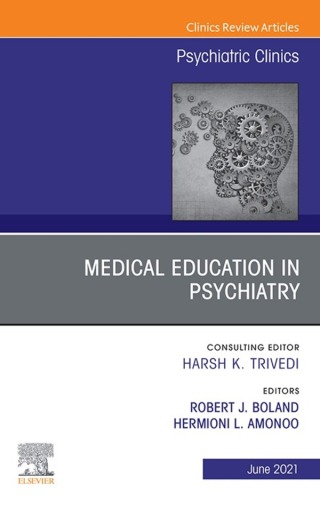 Medical Education in Psychiatry, An Issue of Psychiatric Clinics of North America