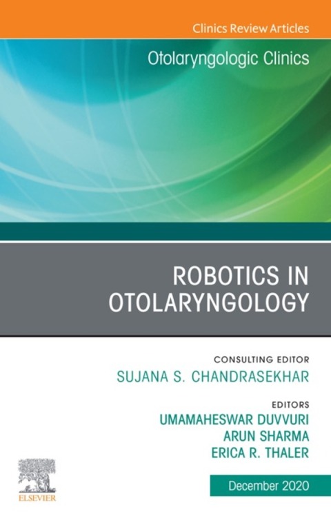 Cover image for book Robotics in Otolaryngology, An Issue of Otolaryngologic Clinics of North America