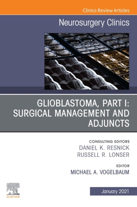 Cover image for book Glioblastoma, Part I: Surgical Management and Adjuncts, An Issue of Neurosurgery Clinics of North America