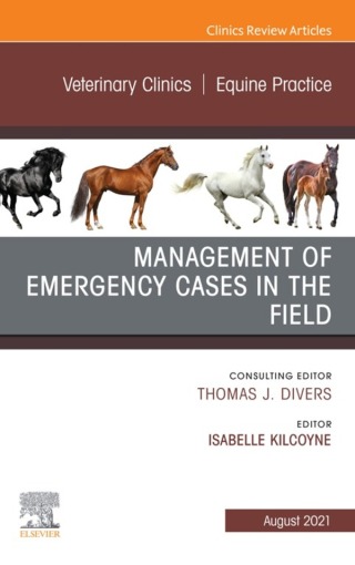Management of Emergency Cases on the Farm, An Issue of Veterinary Clinics of North America: Equine Practice
