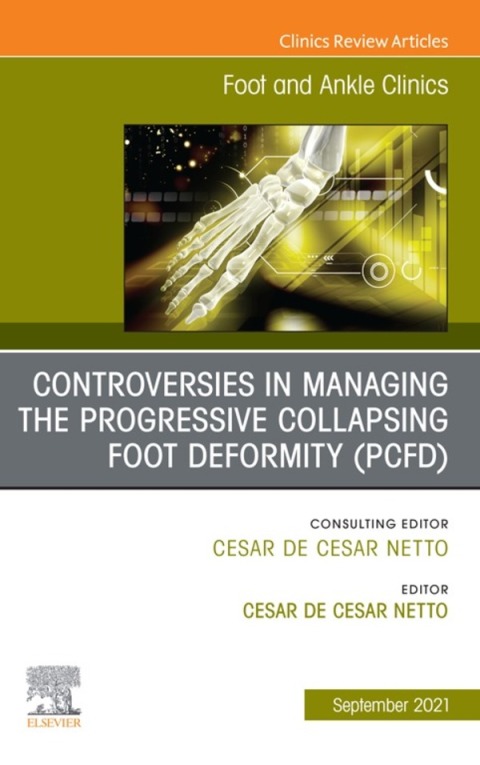 Cover image for book Controversies in Managing the Progressive Collapsing Foot Deformity (PCFD), An issue of Foot and Ankle Clinics of North America