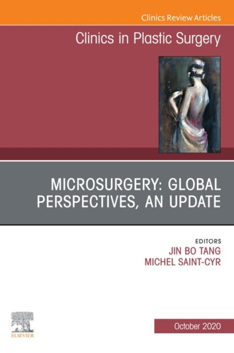 Microsurgery: Global Perspectives, An Update, An Issue of Clinics in Plastic Surgery 
