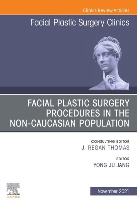 Cover image for book Facial Plastic Surgery Procedures in the Non-Caucasian Population, An Issue of Facial Plastic Surgery Clinics of North America
