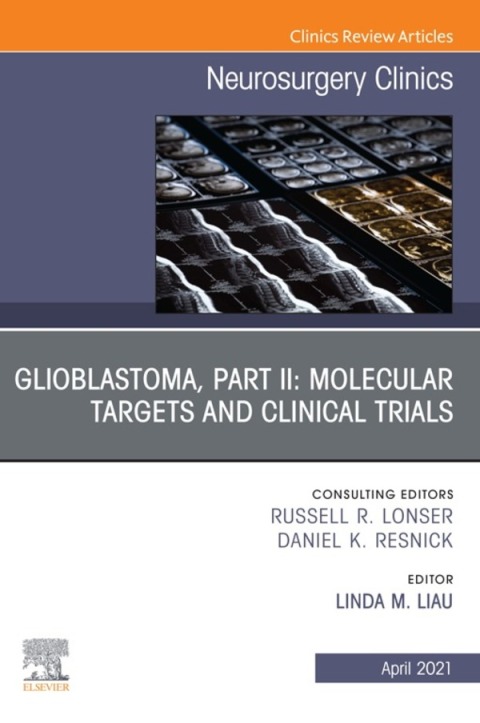 Cover image for book Glioblastoma, Part II: Molecular Targets and Clinical Trials, An Issue of Neurosurgery Clinics of North America