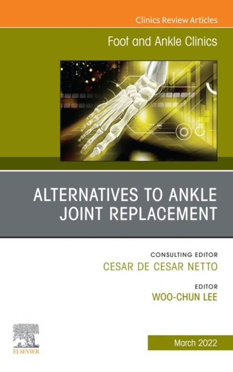Cover image for book Alternatives to Ankle Joint Replacement, An issue of Foot and Ankle Clinics of North America