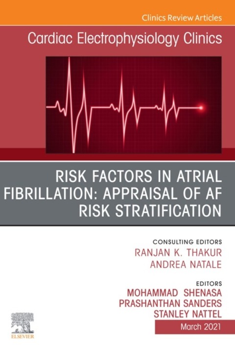 Risk Factors in Atrial Fibrillation: Appraisal of AF Risk Stratification, An Issue of Cardiac Electrophysiology Clinics 