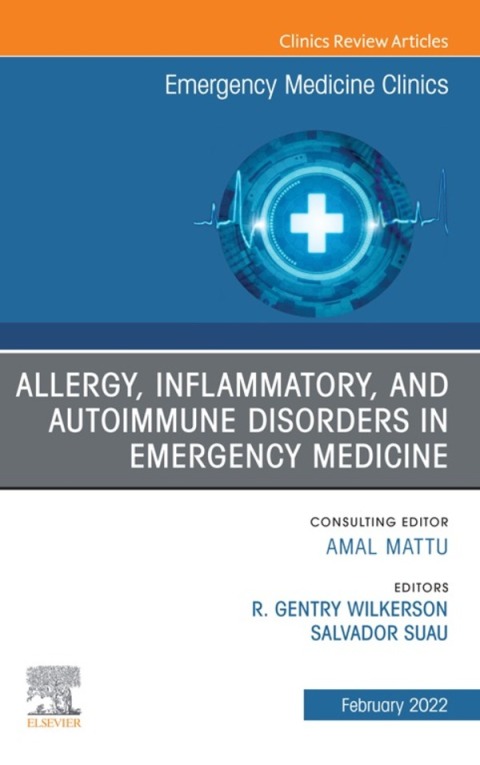 Cover image for book Allergy, Inflammatory, and Autoimmune Disorders in Emergency Medicine, An Issue of Emergency Medicine Clinics of North America
