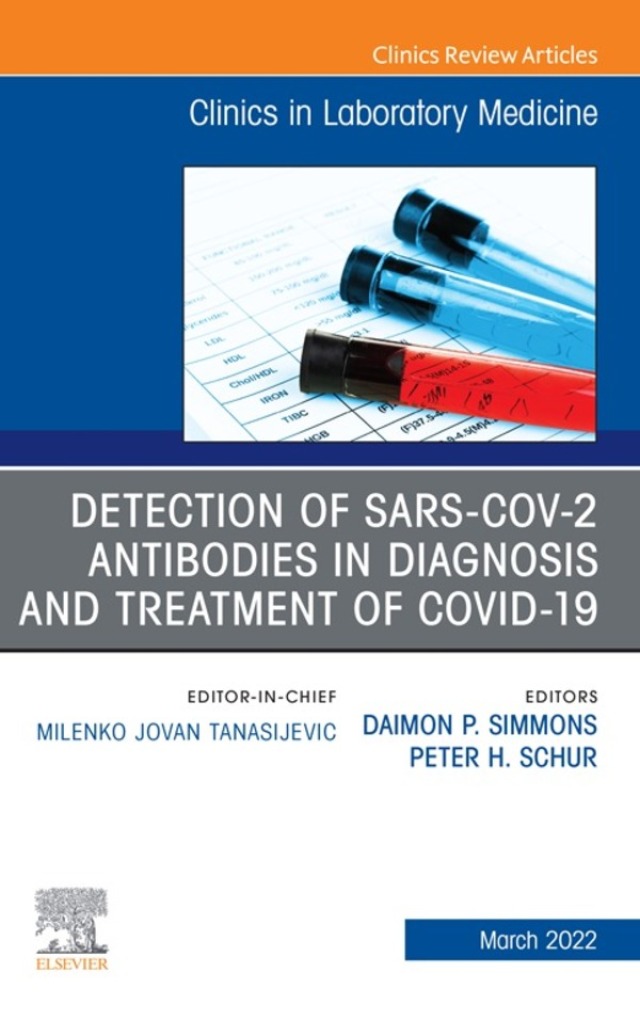 Detection of SARS-CoV-2 Antibodies in Diagnosis and Treatment of COVID-19, An Issue of the Clinics in Laboratory Medicine