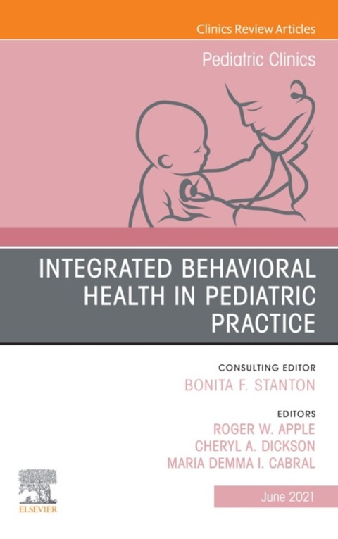 Cover image for book Integrated Behavioral Health in Pediatric Practice, An Issue of Pediatric Clinics of North America