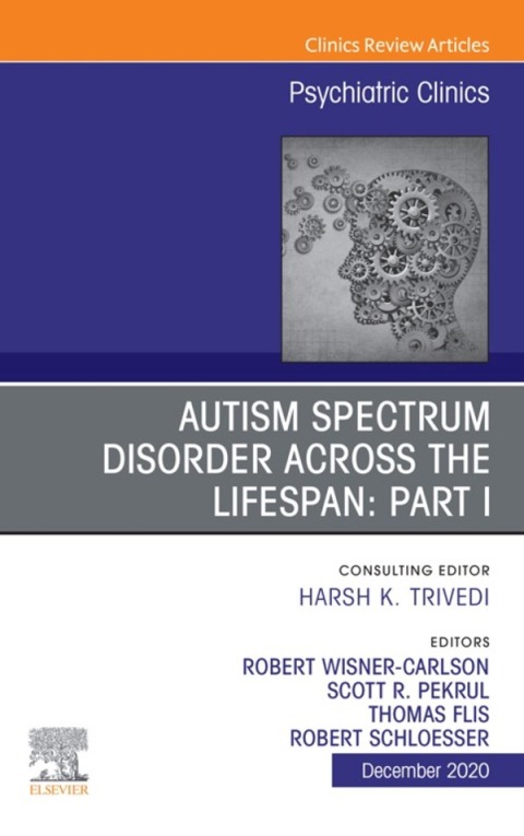 Cover image for book AUTISM SPECTRUM DISORDER ACROSS THE LIFESPAN Part I, An Issue of Psychiatric Clinics of North America