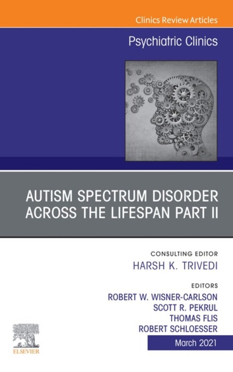 Cover image for book Autism Spectrum Disorder Across the Lifespan Part II, An Issue of Psychiatric Clinics of North America