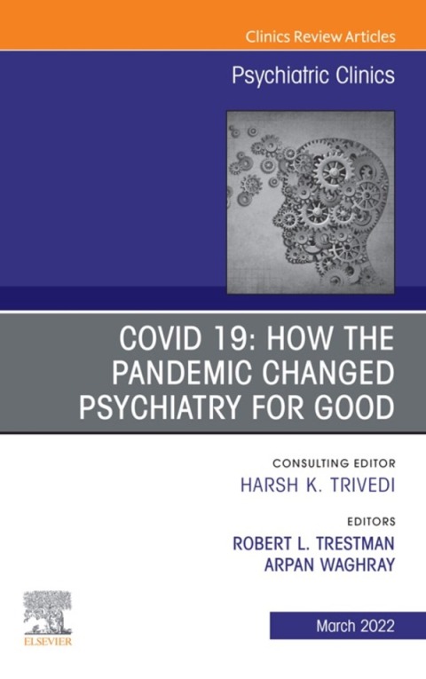 Cover image for book COVID 19: How the Pandemic Changed Psychiatry for Good, An Issue of Psychiatric Clinics of North America