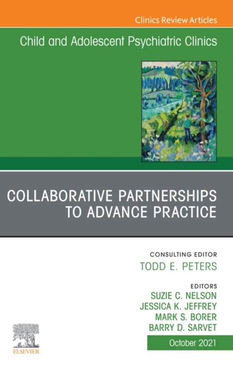Cover image for book Collaborative Partnerships to Advance Child and Adolescent Mental Health Practice, An Issue of Child and Adolescent Psychiatric Clinics of North America
