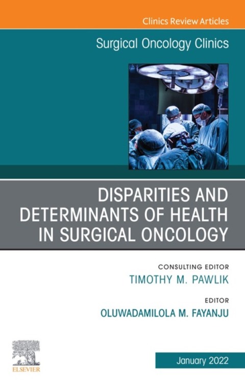 Cover image for book Disparities and Determinants of Health in Surgical Oncology, An Issue of Surgical Oncology Clinics of North America
