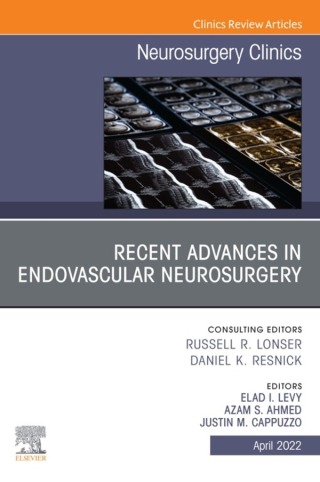 Recent Advances in Endovascular Neurosurgery, An Issue of Neurosurgery Clinics of North America