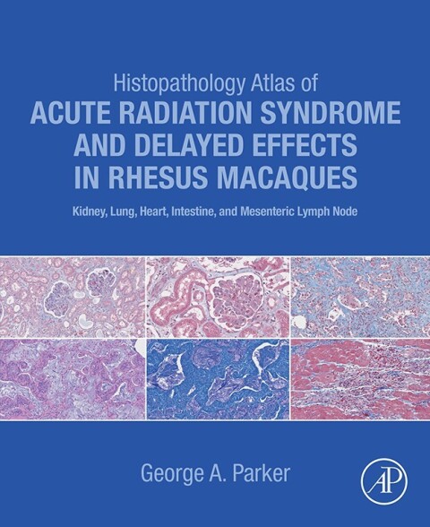 Cover image for book Histopathology Atlas of Acute Radiation Syndrome and Delayed Effects in Rhesus Macaques