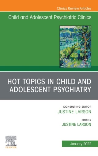 Hot Topics in Child and Adolescent Psychiatry, An Issue of ChildAnd Adolescent Psychiatric Clinics of North America