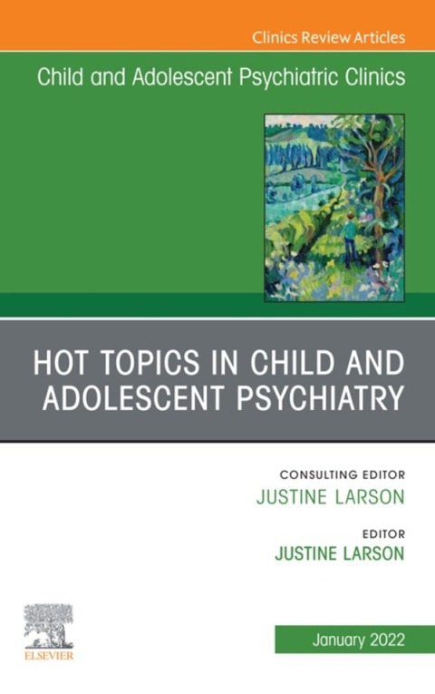 Cover image for book Hot Topics in Child and Adolescent Psychiatry, An Issue of ChildAnd Adolescent Psychiatric Clinics of North America