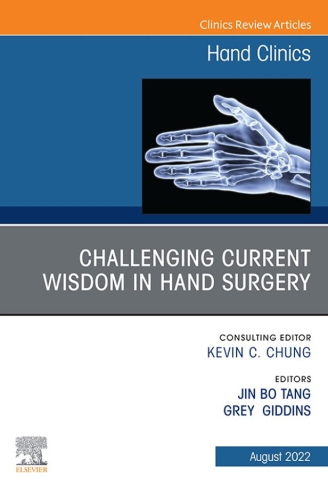 Challenging Current Wisdom in Hand Surgery, An Issue of Hand Clinics