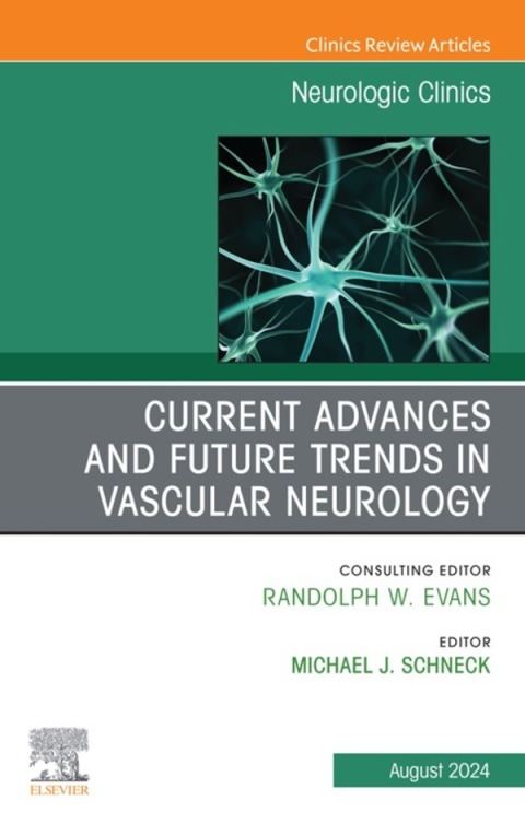 Cover image for book Current Advances and Future Trends in Vascular Neurology, An Issue of Neurologic Clinics