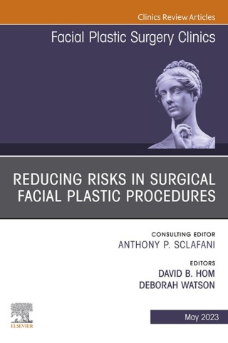 Reducing Risks in Surgical Facial Plastic Procedures, An Issue of Facial Plastic Surgery Clinics of North America