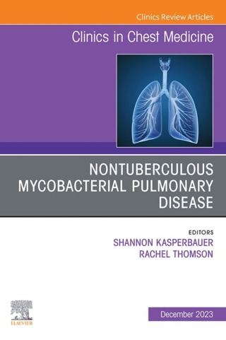 Nontuberculous Mycobacterial Pulmonary Disease, An Issue of Clinics in Chest Medicine