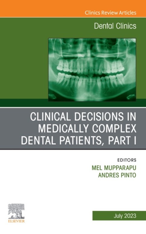 Clinical Decisions in Medically Complex Dental Patients, Part I, An Issue of Dental Clinics of North America 