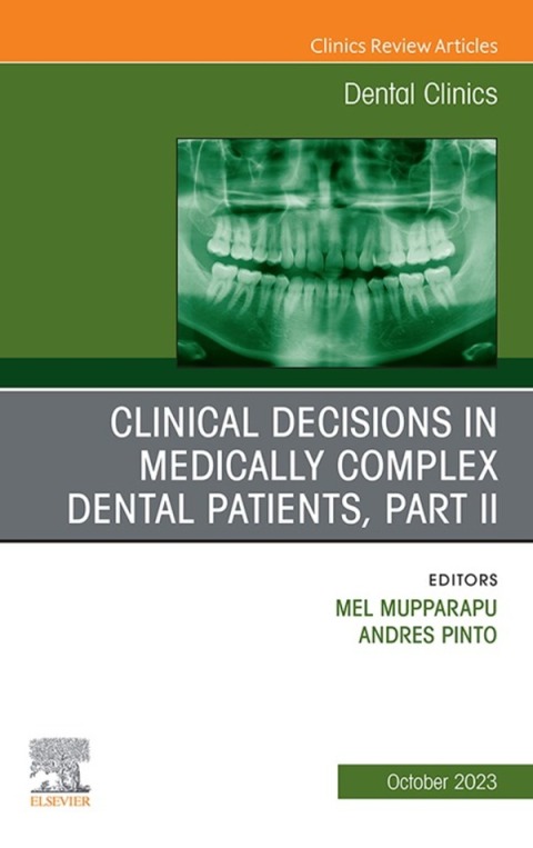 Clinical Decisions in Medically Complex Dental Patients, Part II, An Issue of Dental Clinics of North America 