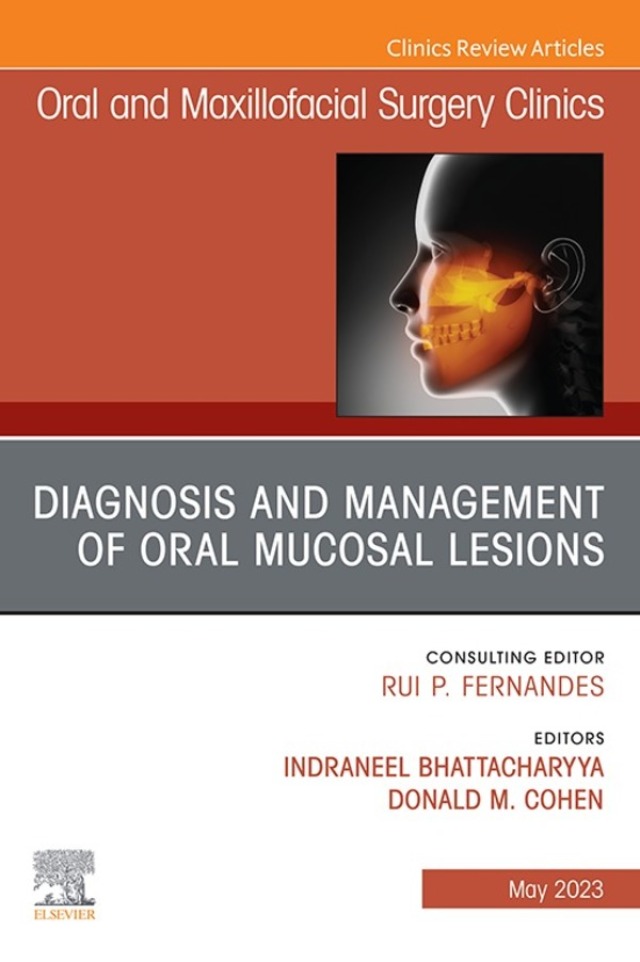 Diagnosis and Management of Oral Mucosal Lesions, An Issue of Oral and Maxillofacial Surgery Clinics of North America