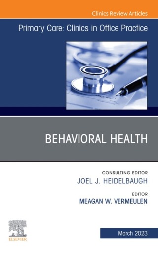 Behavioral Health, An Issue of Primary Care: Clinics in Office Practice