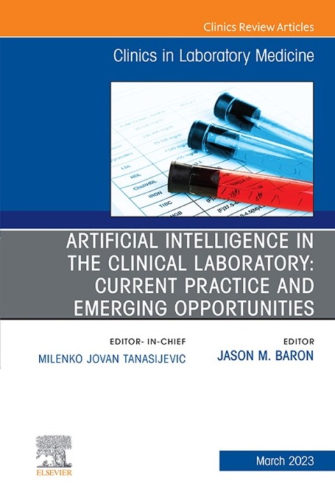 Cover image for book Artificial Intelligence in the Clinical Laboratory: Current Practice and Emerging Opportunities, An Issue of the Clinics in Laboratory Medicine