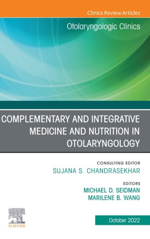Cover image for book Complementary and Integrative Medicine and Nutrition in Otolaryngology, An Issue of Otolaryngologic Clinics of North America