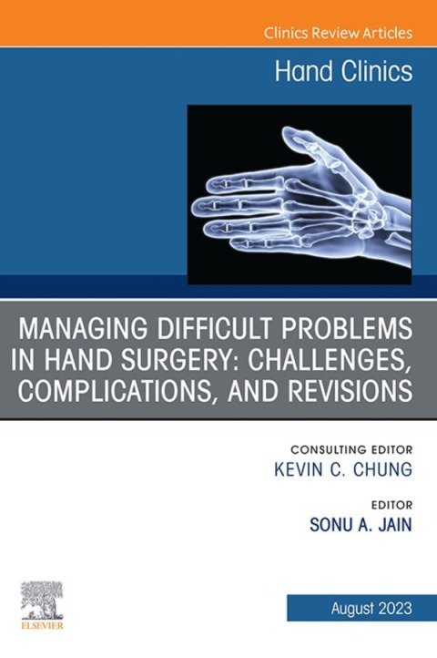 Cover image for book Managing Difficult Problems in Hand Surgery: Challenges, Complications and Revisions, An Issue of Hand Clinics