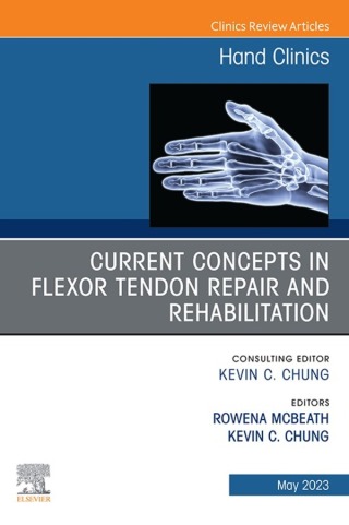 Current Concepts in Flexor Tendon Repair and Rehabilitation, An Issue of Hand Clinics