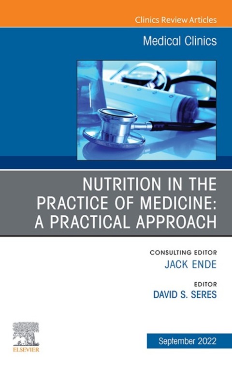 Nutrition in the Practice of Medicine: A Practical Approach, An Issue of Medical Clinics of North America, E-Book 