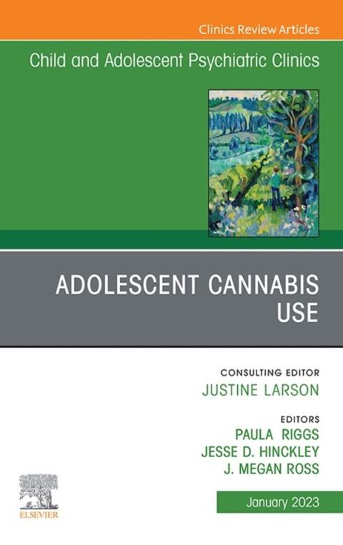 Cover image for book Adolescent Cannabis Use, An Issue of ChildAnd Adolescent Psychiatric Clinics of North America