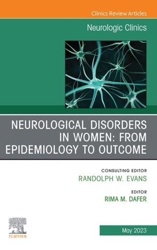 Neurological Disorders in Women: from Epidemiology to Outcome, An Issue of Neurologic Clinics