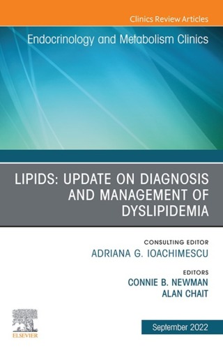 Lipids: Update on Diagnosis and Management of Dyslipidemia, An Issue of Endocrinology and Metabolism Clinics of North America