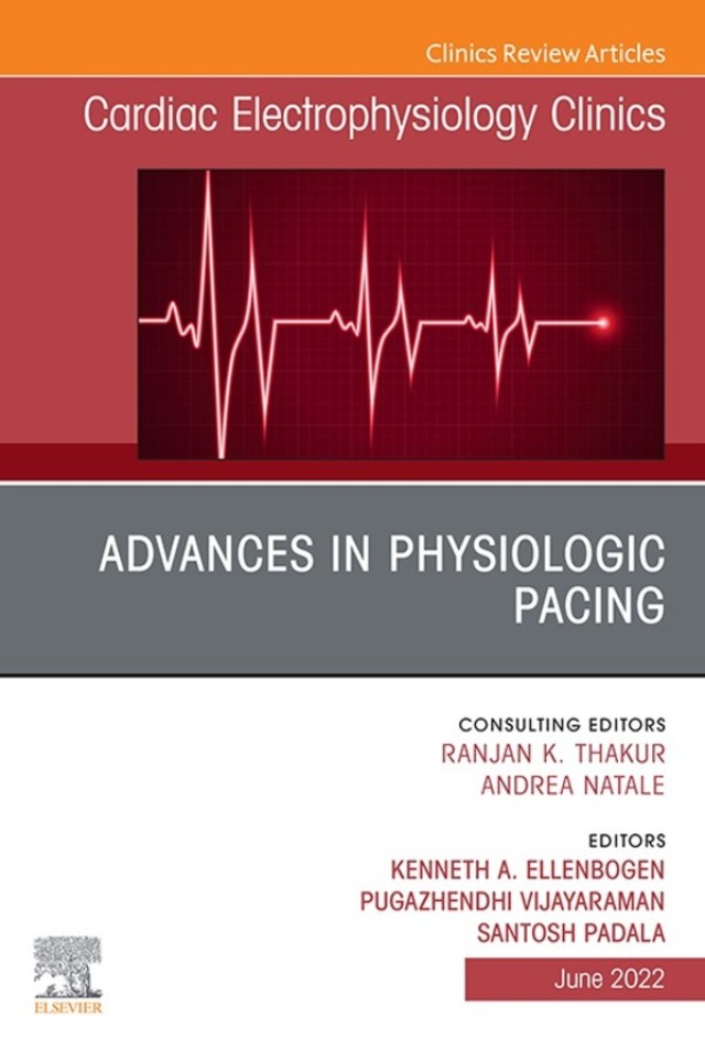 Advances in physiologic pacing, An Issue of Cardiac Electrophysiology Clinics, E-Book