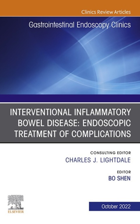 Interventional Inflammatory Bowel Disease: Endoscopic Treatment of Complications, An Issue of Gastrointestinal Endoscopy Clinics 