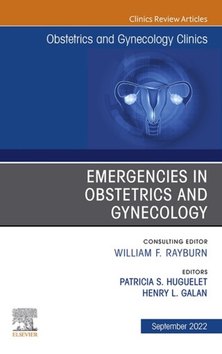 Emergencies in Obstetrics and Gynecology , An Issue of Obstetrics and Gynecology Clinics