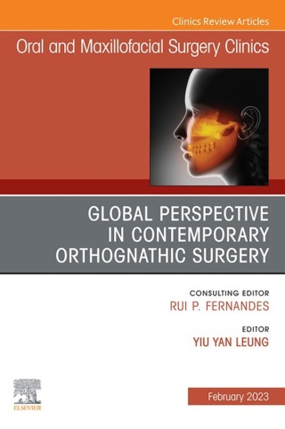 Global Perspective in Contemporary Orthognathic Surgery, An Issue of Oral and Maxillofacial Surgery Clinics of North America