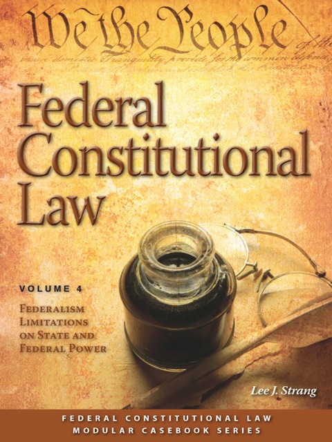 Cover image for book Federal Constitutional Law: Federalism Limitations on State and Federal Power (Volume 4)