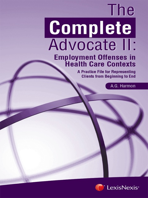 Cover image for book The Complete Advocate II: Employment Offenses in Health Care Contexts, A Practice File for Representing Clients from Beginning to End
