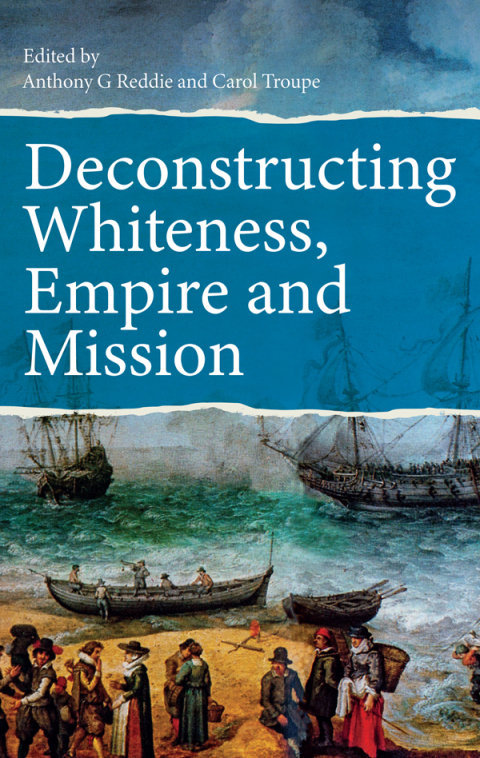 Cover image for book Deconstructing Whiteness, Empire and Mission