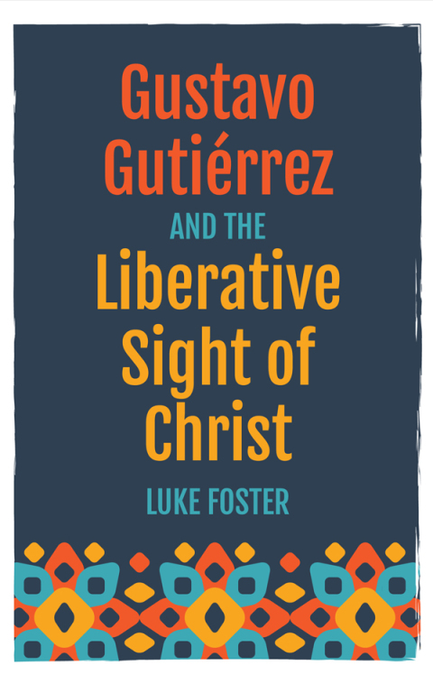 Cover image for book Gustavo Gutiérrez and the Liberative Sight of Christ