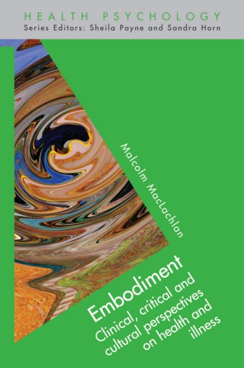 Embodiment: Clinical, Critical and Cultural Perspectives on Health and Illness 
