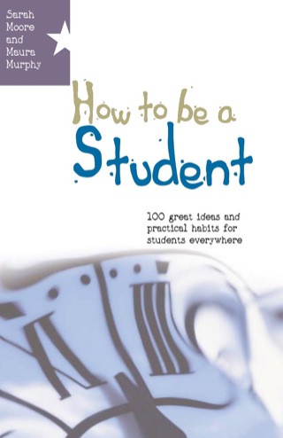 How to be a Student: 100 Great Ideas and Practical Habits for Students Everywhere