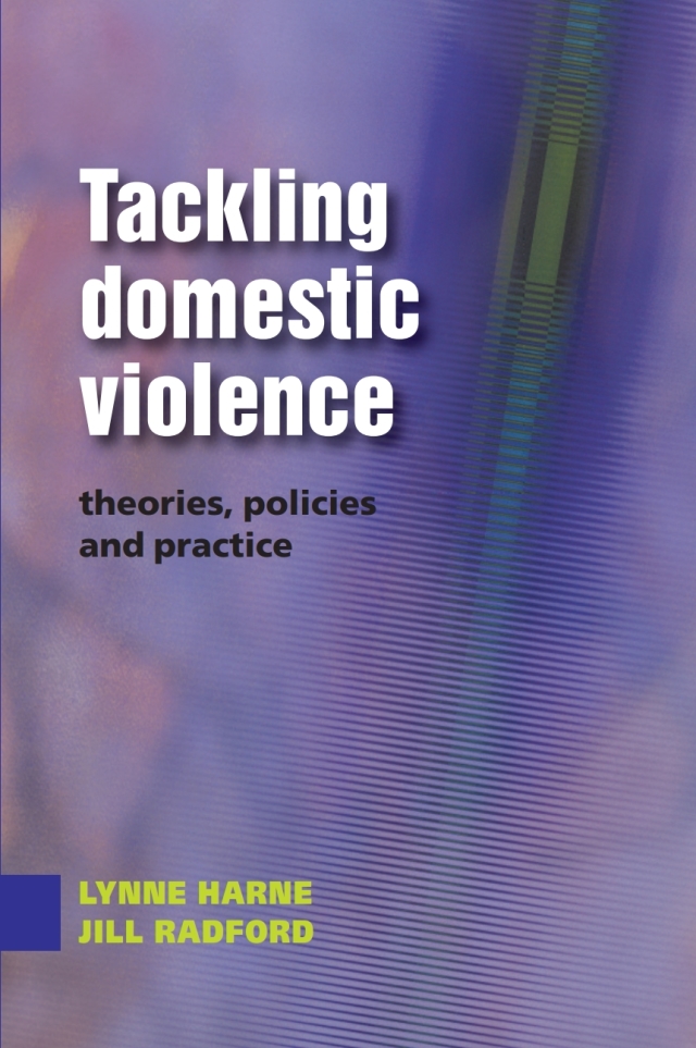Tackling Domestic Violence: Theories, Policies and Practice